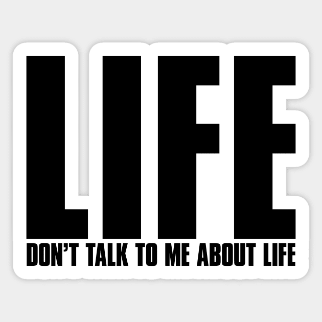 Life - Don't Talk To Me About Life Sticker by conform